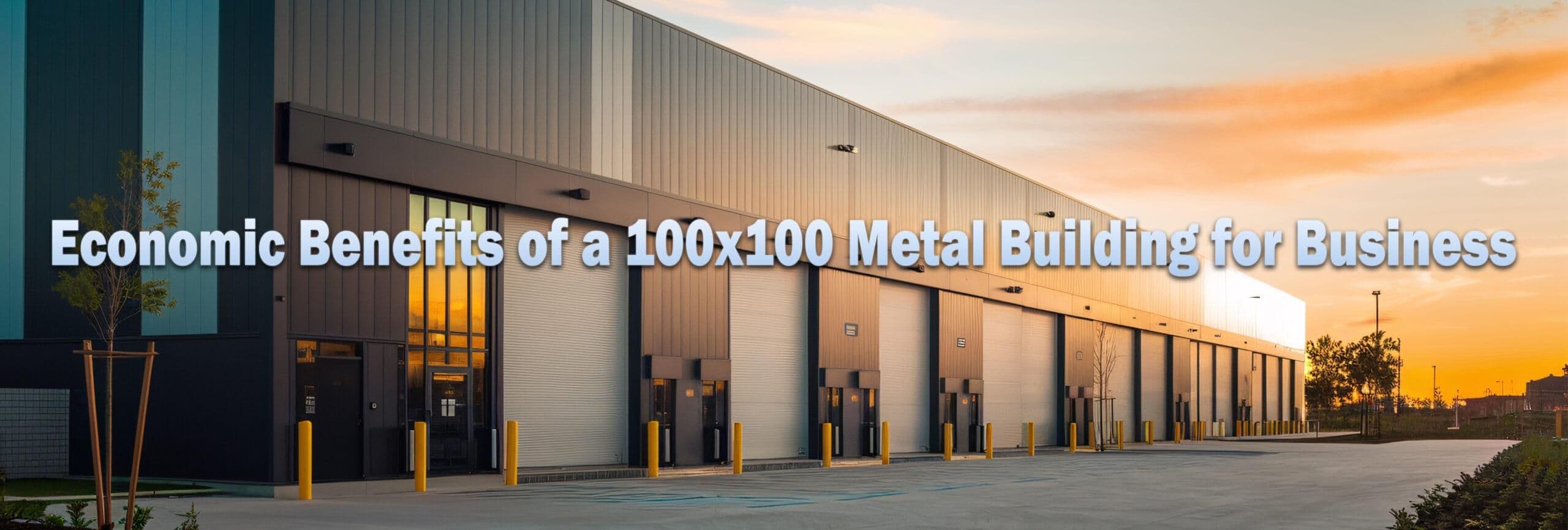 Economic Benefits of a 100×100 Metal Building for Business