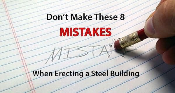 Don’t Make These 8 Mistakes When Erecting a Steel Building