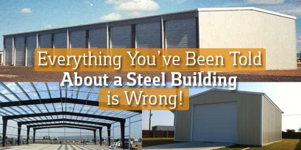 Everything You’ve Been Told About a Steel Building is Wrong!