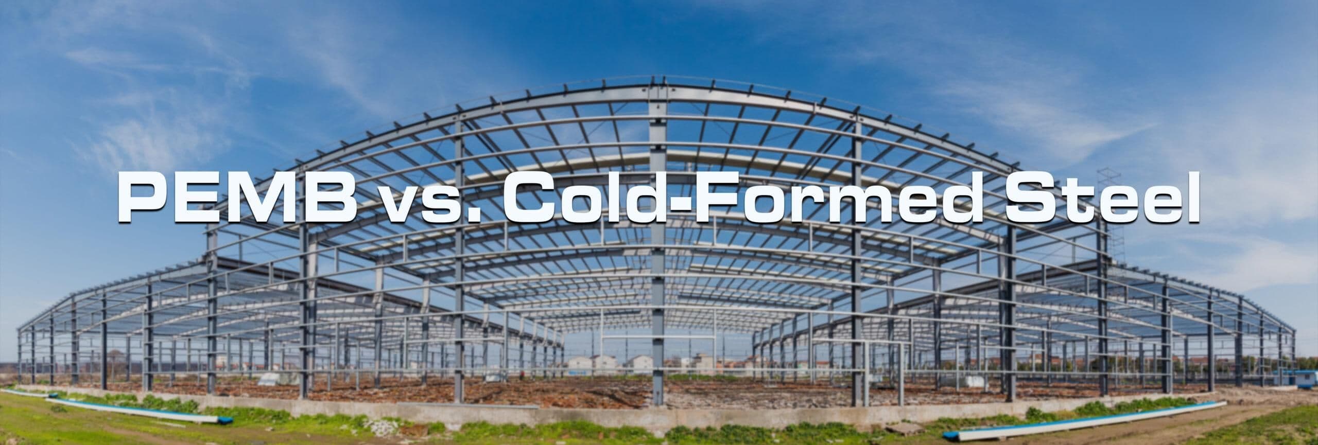 Metal Building Guide: PEMB vs. Cold-Formed Steel
