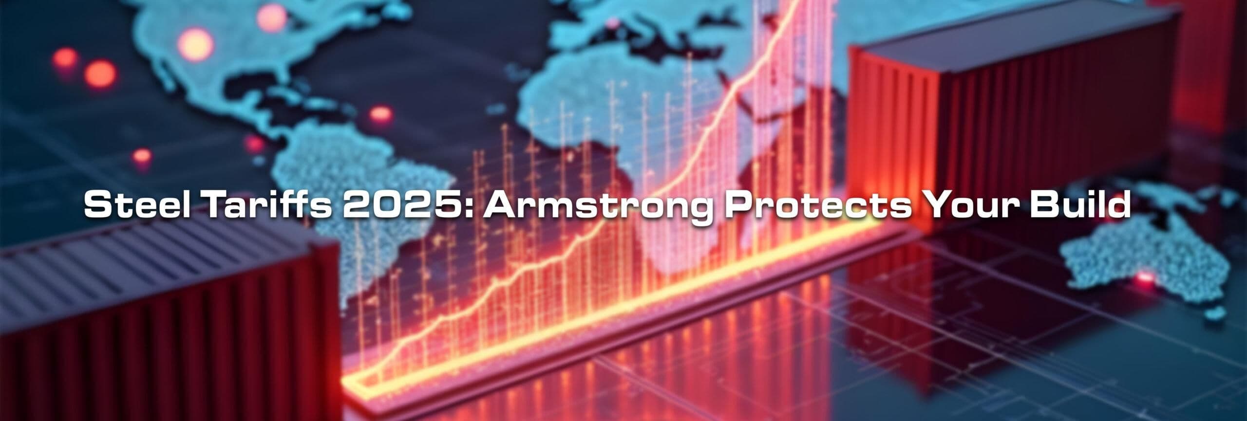 Steel Tariffs in 2025: What They Mean for Your Building—and How Armstrong Is Protecting Your Investment