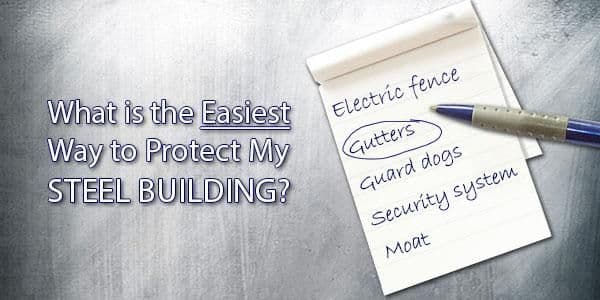 Why Gutters are an Important Piece of Your Steel Building