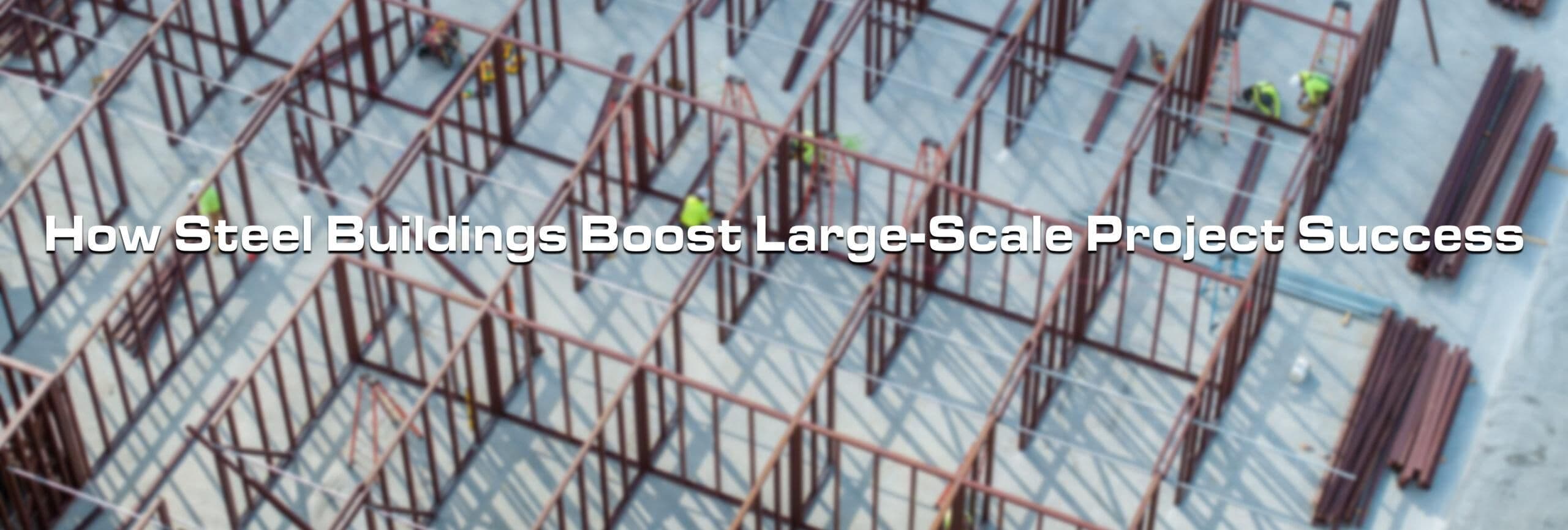 How Pre-Engineered Steel Buildings Enhance Large-Scale Projects