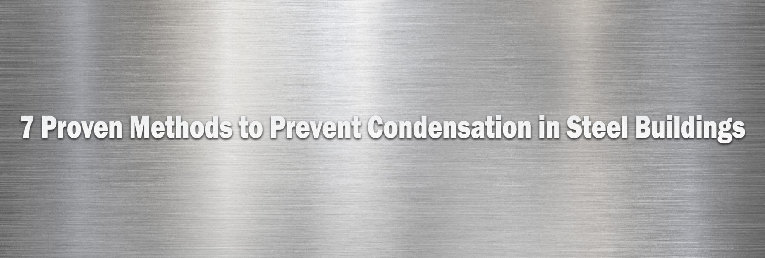 7 Proven Methods to Prevent Condensation in Steel Buildings