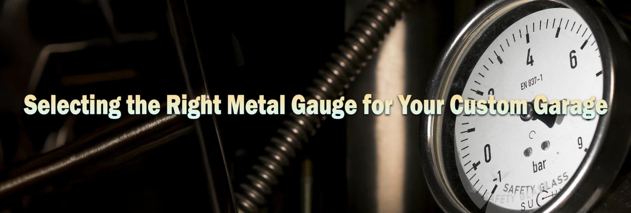 Choosing the Ideal Metal Gauge for Your Custom Garage