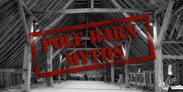 Debunking Three Myths – The Whole Darn Pole Barn Truth