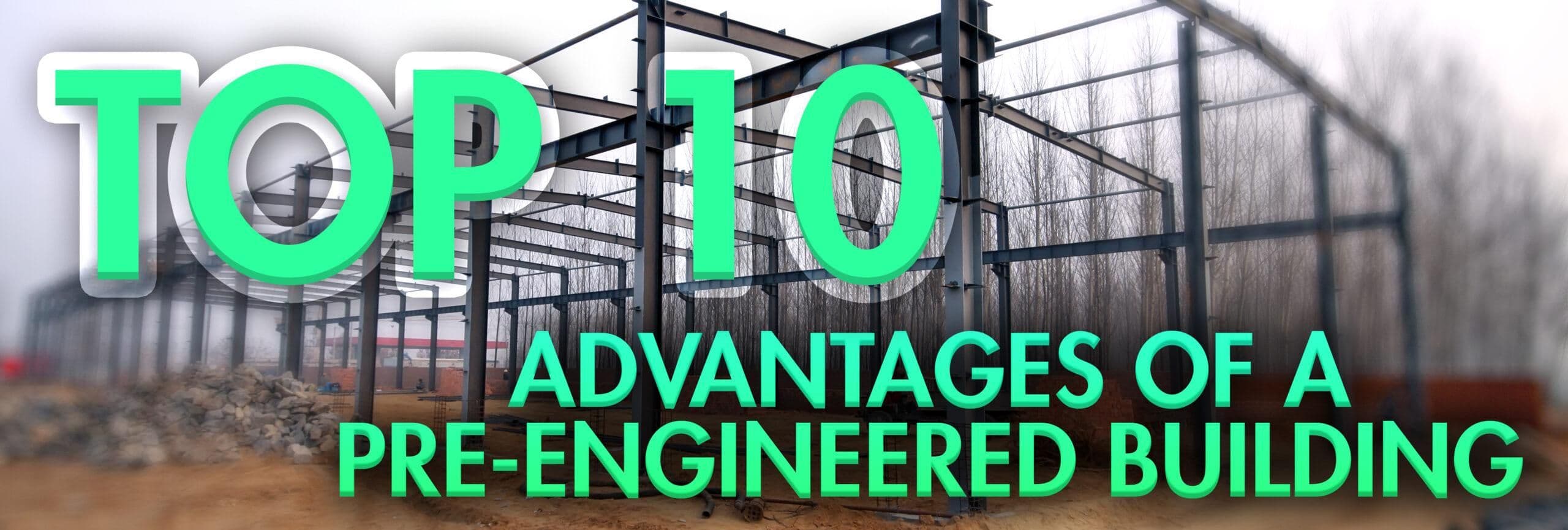 Top 10 Advantages of Using Pre-Engineered Industrial Metal Buildings for Your Business