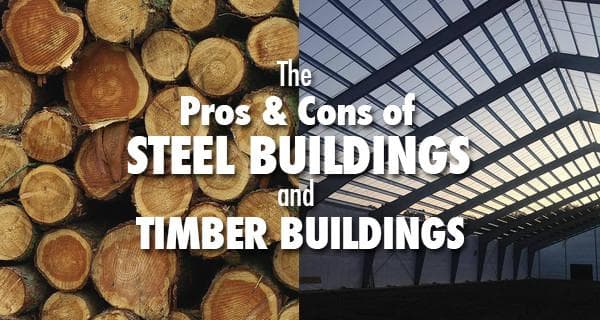 Pros and Cons of Steel Buildings and Traditional Timber Buildings