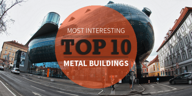 Top 10 Most Interesting Metal Buildings