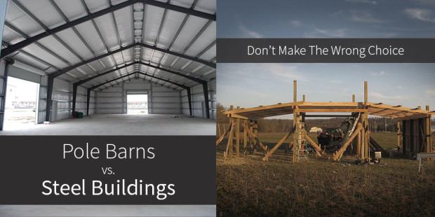 Pole Barns vs Steel Buildings | Don’t Make The Wrong Choice