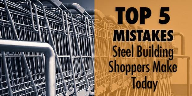 The Top Five Mistakes Steel Building Shoppers Make Today