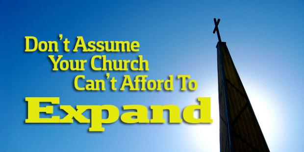 Don’t Assume Your Church Can’t Afford to Expand