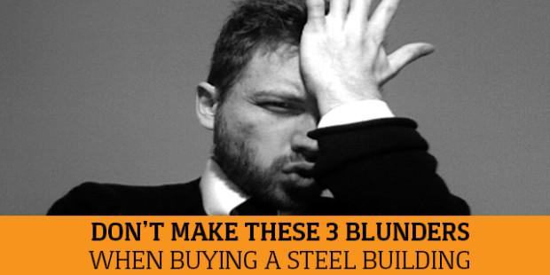 Don’t Make These 3 Blunders When Buying a Steel Building