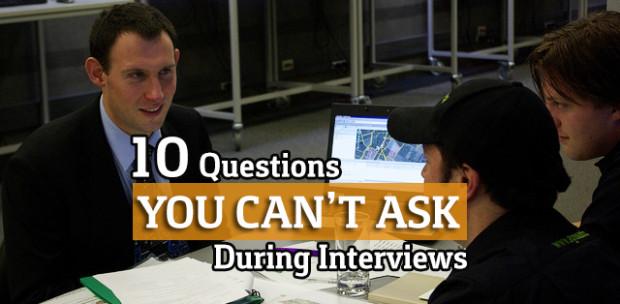 10 Questions You Can’t Ask During Interviews