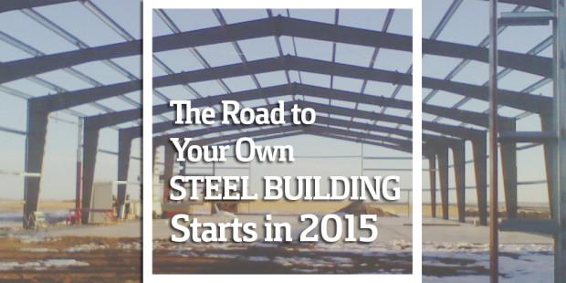 The Road to your Own Steel Building Starts in 2015