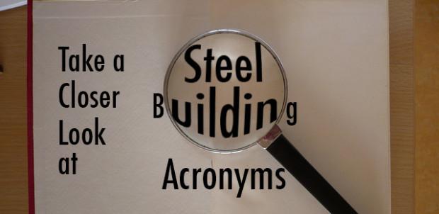 Take a Closer Look at Steel Building Acronyms