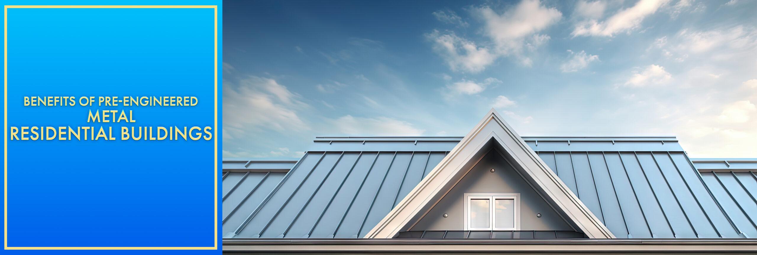 What are the Long-Term Benefits of Pre-Engineered Metal Residential Buildings?