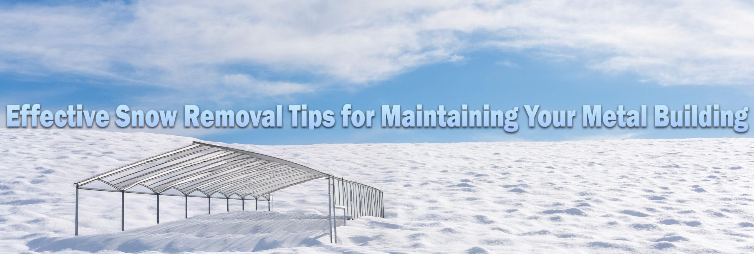 Effective Snow Removal Tips for Maintaining Your Metal Building