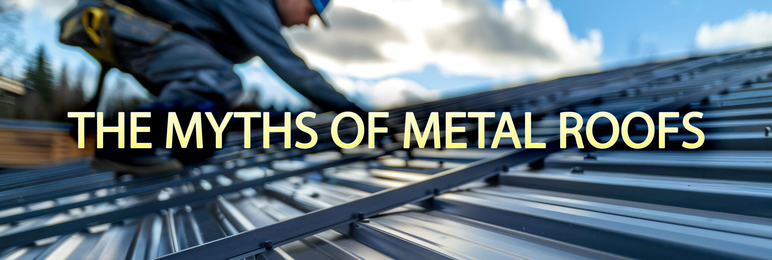 5 Metal Roofing Myths You Need to Know the Truth About