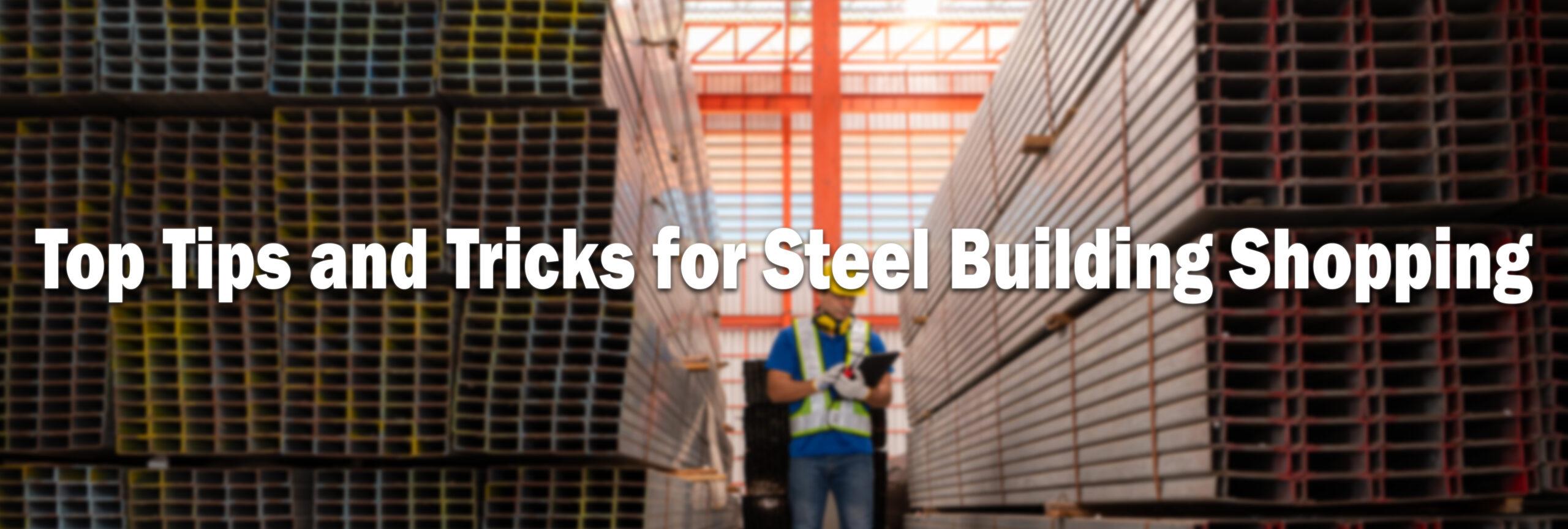 Top Tips and Tricks for Steel Building Shopping