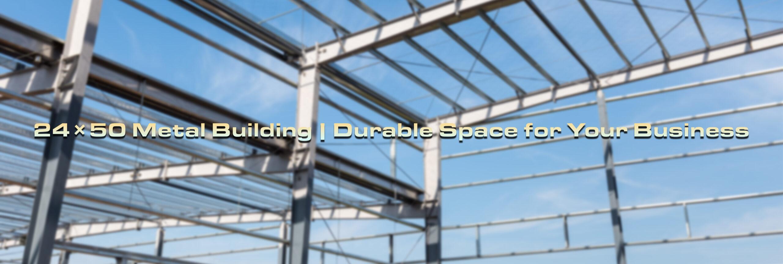 24×50 Metal Building – A Strong Foundation for Your Business